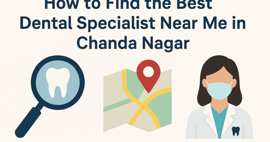 best dental specialist near me in Chanda Nagar how to choose a dental specialty